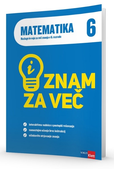 ZNAM ZA VEČ, MATEMATIKA 6, razlage in vaje za več znanja v 6. razredu