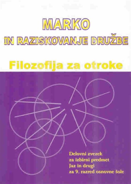 MARKO IN RAZISKOVANJE DRUŽBE, samostojni delovni zvezek za filozofijo kot izbirni predmet v 9. razredu osnovne šole
